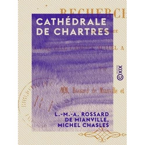 Cathédrale De Chartres - Recherches Sur L'époque À Laquelle L'édifice Actuel A Été Construit