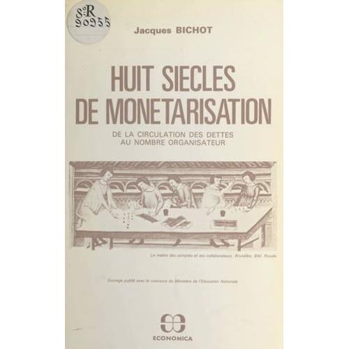 Huit Siècles De Monétarisation : De La Circulation Des Dettes Au Nombre Organisateur