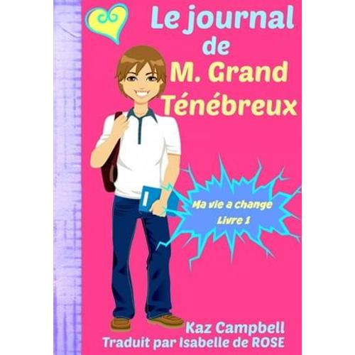 Le Journal De M. Grand Ténébreux - Ma Vie A Change - Livre 1