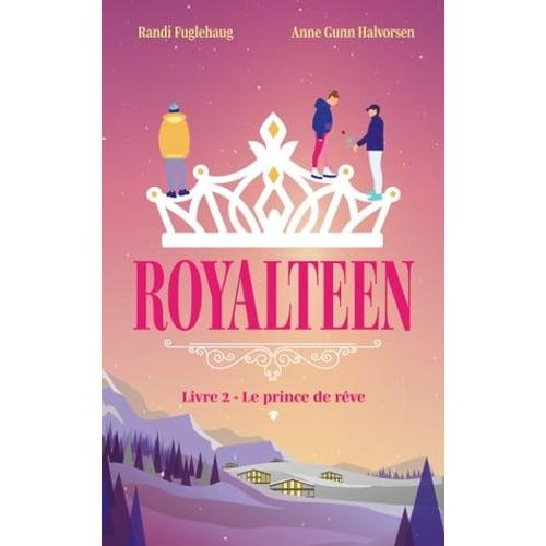 Royalteen - Tome 2 - Le Prince De Rêve