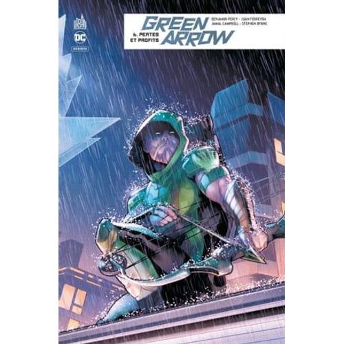 Green Arrow Rebirth - Tome 6 - Pertes Et Profits