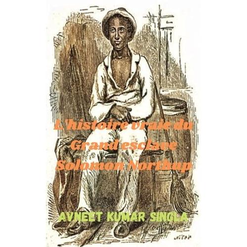 L'histoire Vraie Du Grand Esclave Solomon Northup