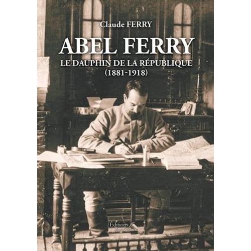 Abel Ferry - Le Dauphin De La République (1881-1918)