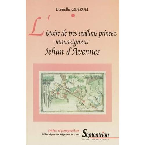 L'istoire De Tres Vaillans Princez Monseigneur Jehan D'avennes