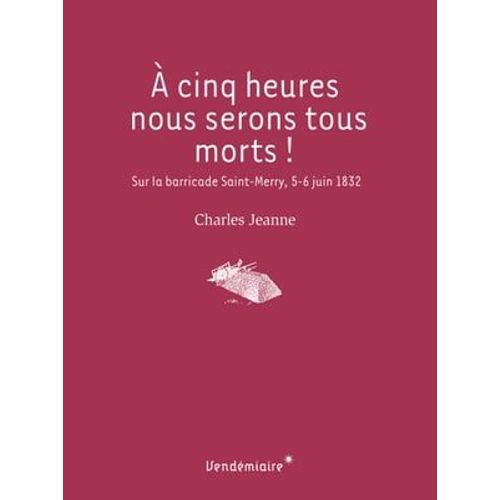 A Cinq Heures Nous Serons Tous Morts !