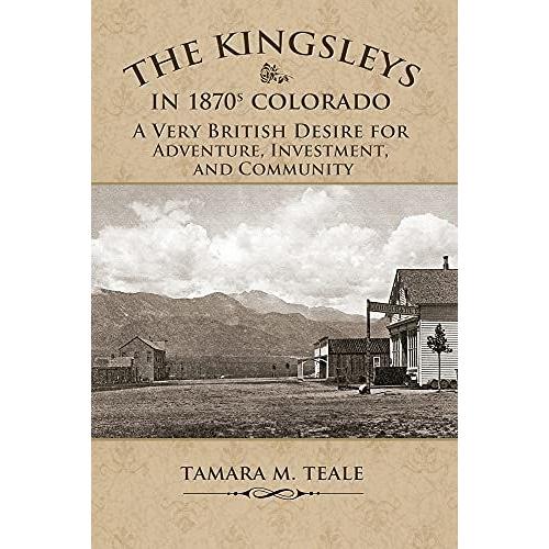 The Kingsleys In 1870s Colorado: A Very British Desire For Adventure, Investment, And Community