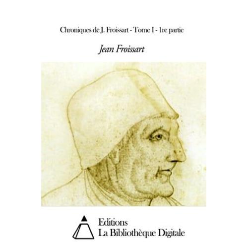 Chroniques De J. Froissart - Tome I - 1re Partie