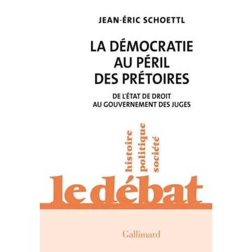 La Démocratie Au Péril Des Prétoires. De L'état De Droit Au Gouvernement Des Juges