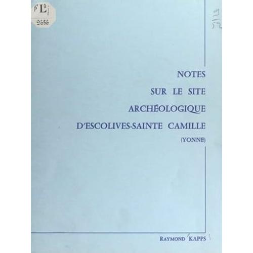 Notes Sur Le Site Archéologique D'escolives-Sainte Camille (Yonne)