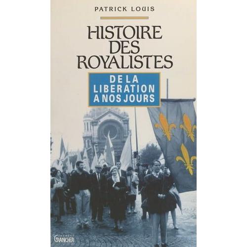 Histoire Des Royalistes : De La Libération À Nos Jours