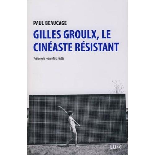 Gilles Groulx, Le Cinéaste Résistant