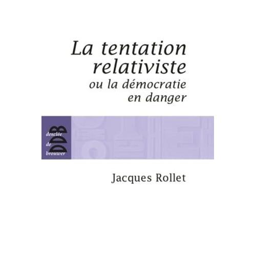 La Tentation Relativiste Ou La Démocratie En Danger