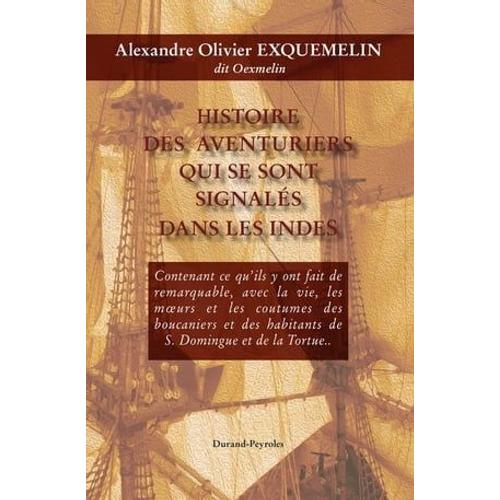 Histoire Des Aventuriers Qui Se Sont Signalés Dans Les Indes - Histoire De La Flibuste