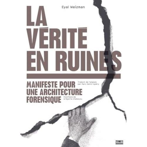 La Vérité En Ruines - Manifeste Pour Une Architecture Forensique