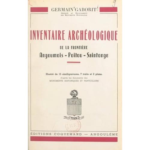 Inventaire Archéologique De La Frontière Angoumois, Poitou, Saintonge