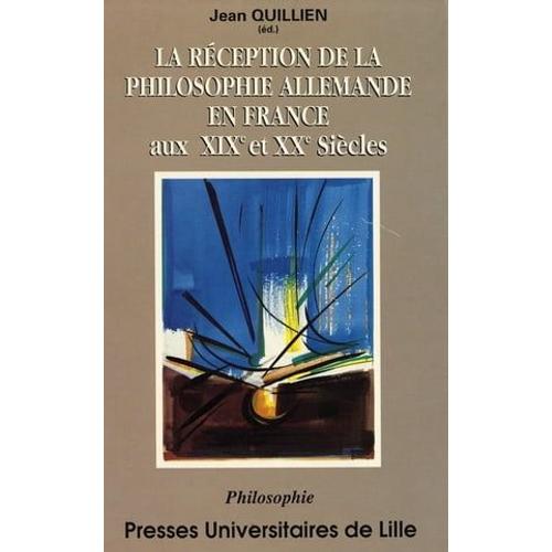 La Réception De La Philosophie Allemande En France Aux Xixe Et Xxe Siècles