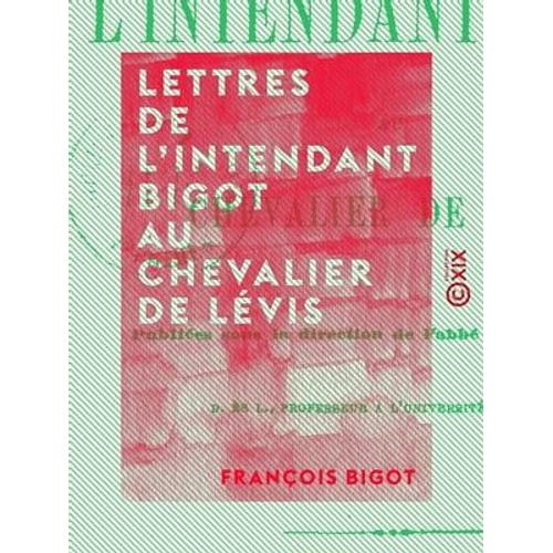 Lettres De L'intendant Bigot Au Chevalier De Lévis
