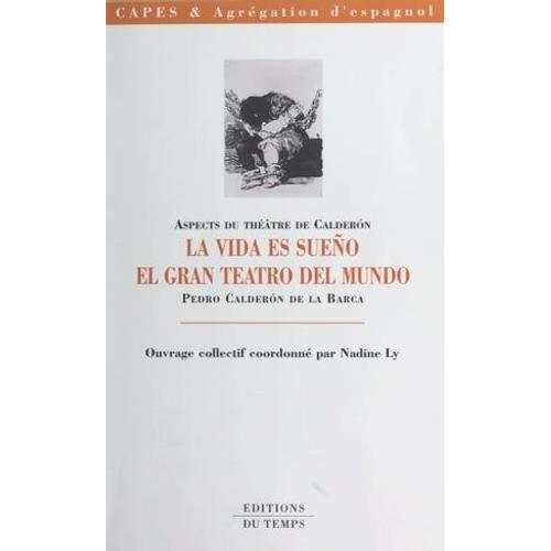 Aspects Du Théâtre De Calderón : «La Vida Es Sueño», «El Gran Teatro Del Mundo», Pedro Calderón De La Barca