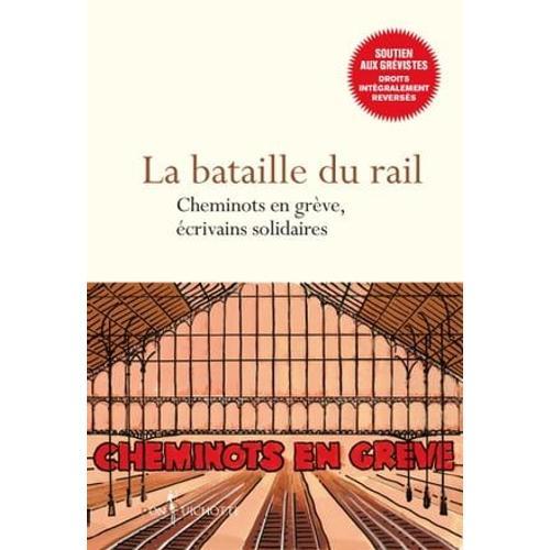 La Bataille Du Rail - Cheminots En Grève, Écrivains Solidaires