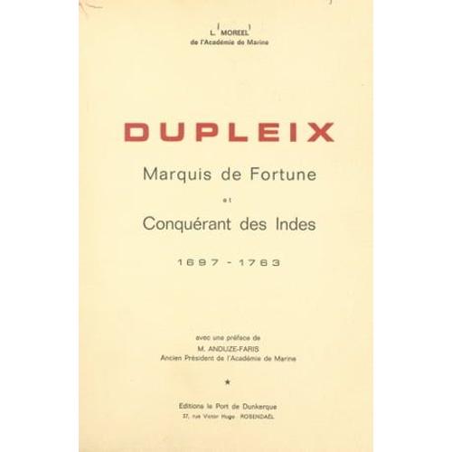 Dupleix, Marquis De Fortune Et Conquérant Des Indes, 1697-1763