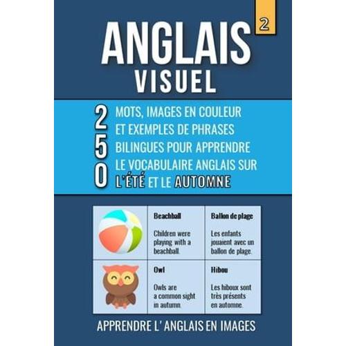 Anglais Visuel 2 - 250 Mots, Images En Couleur Et Exemples De Phrases Bilingues Pour Apprendre Le Vocabulaire Anglais Sur L'été Et Le Automne