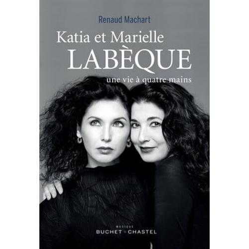 Katia Et Marielle Labèque, Une Vie À Quatre Mains