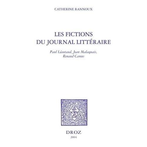 Les Fictions Du Journal Littéraire : Paul Léautaud, Jean Malaquais, Renaud Camus