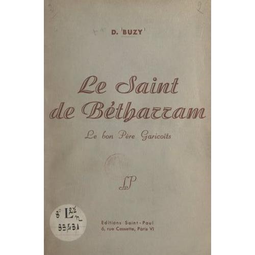 Le Saint De Bétharram : Le Bon Père Garicoïts