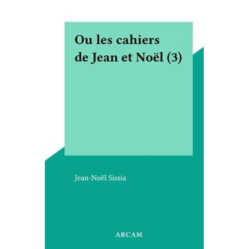Ou Les Cahiers De Jean Et Noël (3)