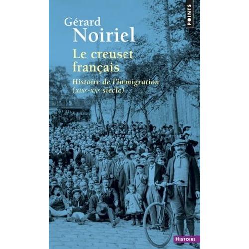 Le Creuset Français. Histoire De L'immigration (Xixe-Xxe Siècle)