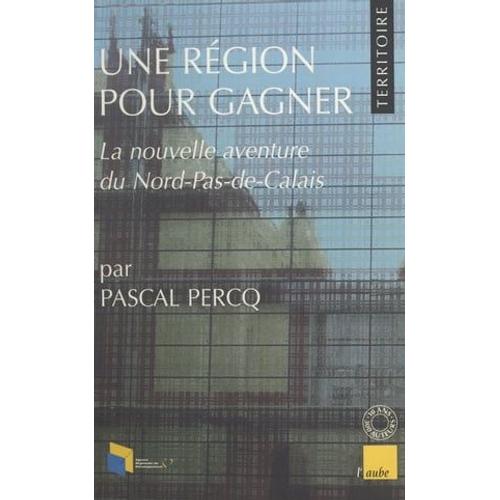 Une Région Pour Gagner : La Nouvelle Aventure Du Nord-Pas-De-Calais