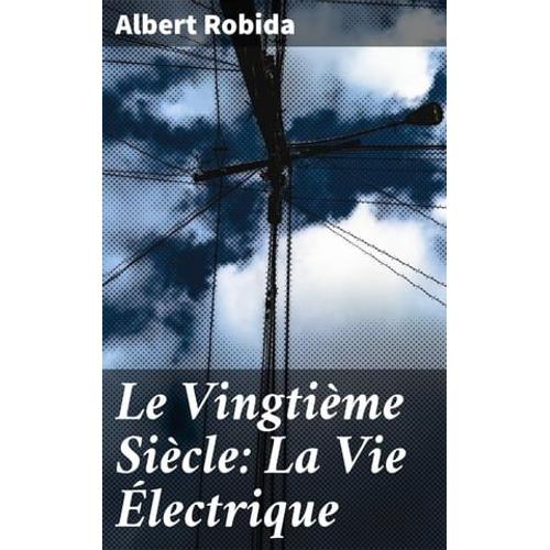 Le Vingtième Siècle: La Vie Électrique