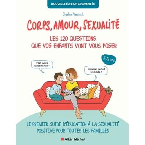 Corps, Amour, Sexualité : Les 120 Questions Que Vos Enfants Vont Vous Poser Nouvelle Édition Augmentée (Édition 2022)