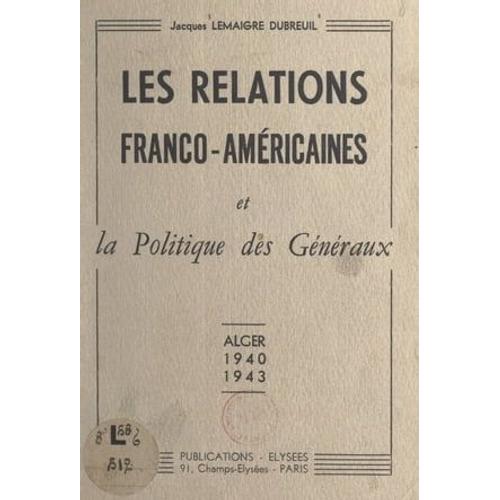 Les Relations Franco-Américaines Et La Politique Des Généraux