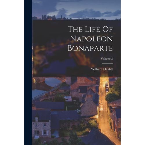The Life Of Napoleon Bonaparte; Volume 3