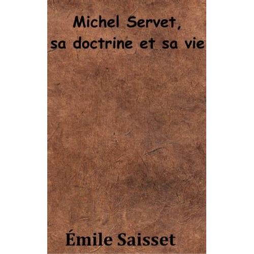 Michel Servet, Sa Doctrine Et Sa Vie