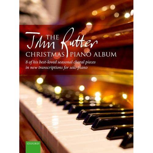 The John Rutter Christmas Piano Album: 8 Of His Best-Loved Seasonal Choral Pieces In New Transcriptions For Solo Piano