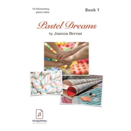 Pastel Dreams By Simplynotes Vol.1: Level Beginner | 14 Original Solo Music Pieces | Easy To Play | For Kids, Teens And Adults | Composer: Joanna Bernat