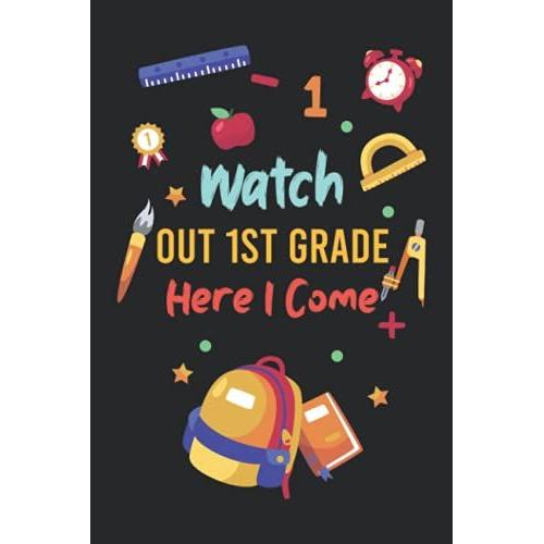Watch Out 1st Grade Here I Come: Graduation Or Funny Back To School Notebook Gift For Girls And Boys, Lined Journal Notebook For School Girl, Cute ... 1st Grade Back To School (6x9 Inch 120 Pages)