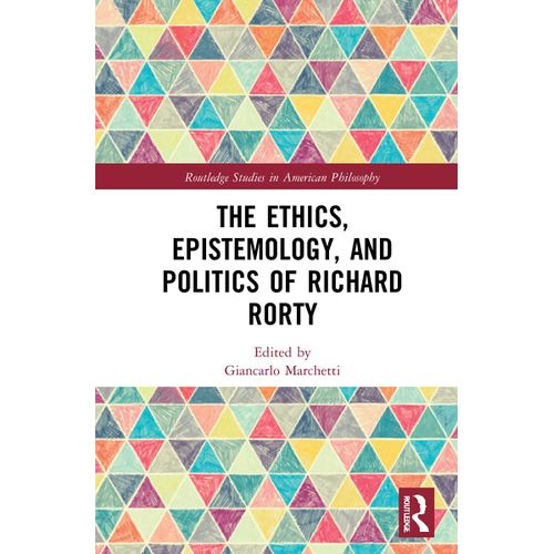 The Ethics, Epistemology, And Politics Of Richard Rorty