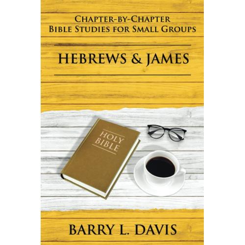 Hebrews & James: Chapter-By-Chapter Bible Studies For Small Groups