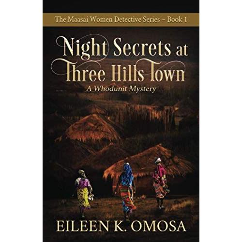 Night Secrets At Three Hills Town: A Whodunit Murder Mystery (The Maasai Women Detective Series)