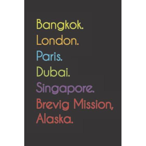 Bangkok. London. Paris. Dubai. Singapore. Brevig Mission, Alaska.: Funny Notebook | Journal | Diary, 110 Pages, Wide Ruled Paper. For People Loving Brevig Mission, Alaska.