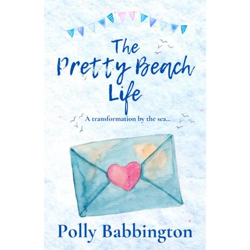 The Pretty Beach Life: Lovely Romance By The Sea. (The Pretty Beach Thing)