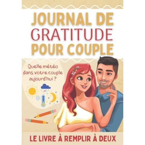 Journal De Gratitude Pour Couple: Livre Couple À Remplir À Deux Pour Renforcer Votre Histoire D'amour - Cadeau Original Saint Valentin, Anniversaire Mariage