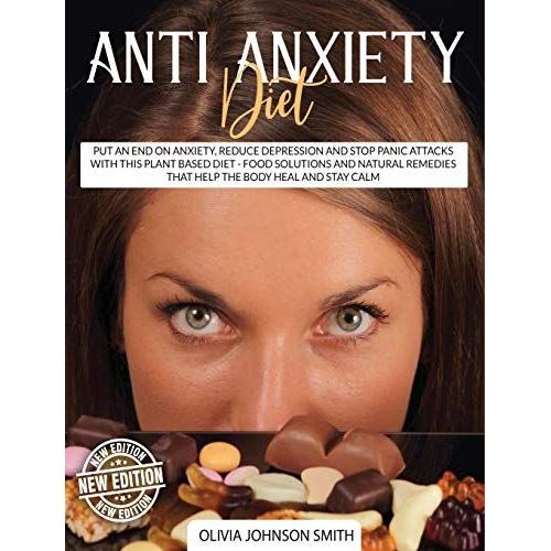 Anti Anxiety Diet: Put An End On Anxiety, Reduce Depression And Stop Panic Attacks With This Plant Based Diet - Food Solutions And Natura