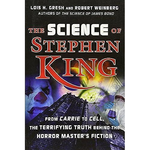 The Science Of Stephen King: From Carrie To Cell, The Terrifying Truth Behind The Horror Masters Fiction
