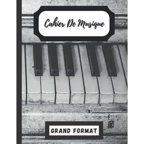 Cahier De Musique Grand Format: Apprendre Piano Débutant/Cahier Musique Et Chant A4/Composition Musicale Pour Les Nuls/Le Petit Solfege Age 4-8/Carnet De Partitions, Papier Manuscrit.