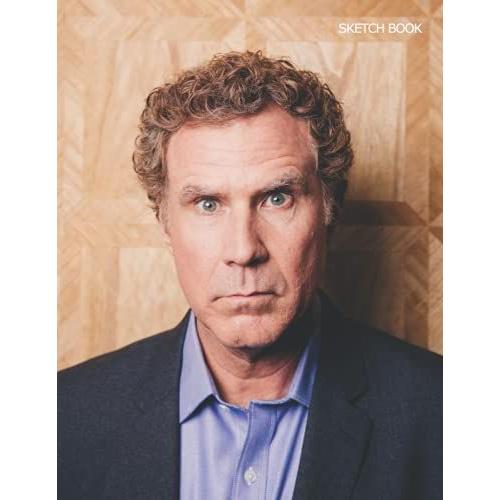 Sketch Book: Will Ferrell Sketchbook 8.5 X 11 In, 120 Pages, Sketching, Drawing And Creative Doodling Notebook To Draw, Blank Diary And Journal Large 21.59 X 27.94 Cm