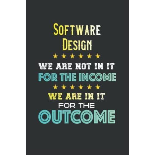Software Design We Are In It For The Outcome: Composition Notebook (Journal, Diary) With Lined Paper ( 6x9 Inches Size, 110 Pages ) | Gift For Co-Workers, Friends And Family
